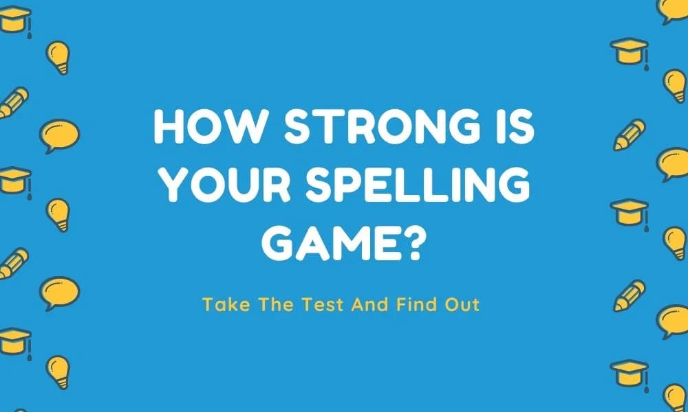 How Strong Is Your Spelling Game? Take T