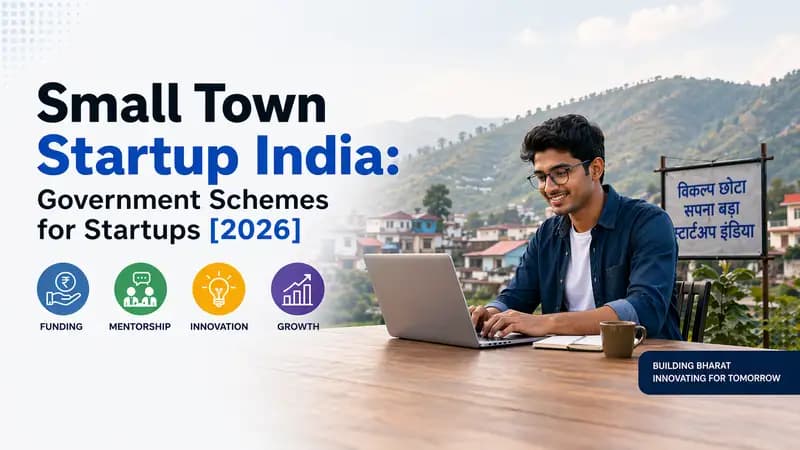 Small Town Startup India: A Founder’s Guide to Government Schemes for Startups [2026]