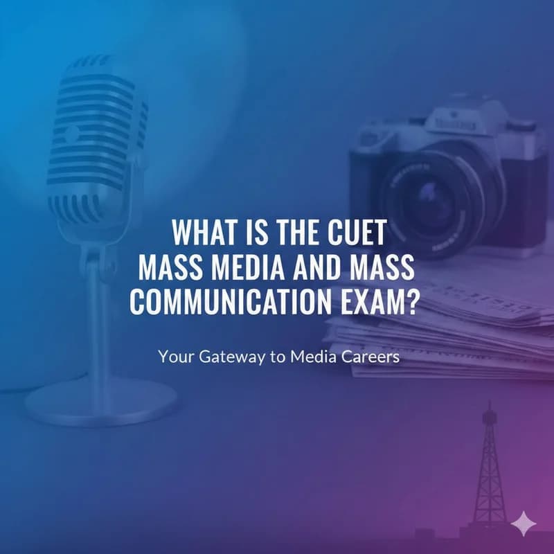 What is the CUET Mass Media and Mass Communication exam?